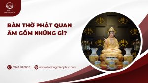 Bàn thờ Phật Quan Âm gồm những gì?