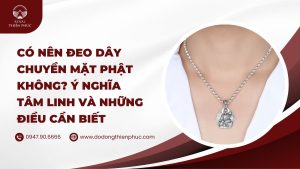 có nên đeo dây chuyền mặt phật không