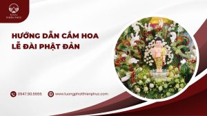Hướng Dẫn Cắm Hoa Lễ Đài Phật Đản