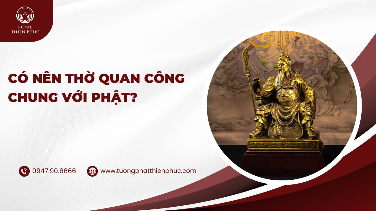 Có Nên Thờ Quan Công Chung Với Phật?